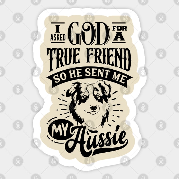 I ask God for a True Friend so he sent Me my Aussie Sticker by Bowtique Knick & Knacks